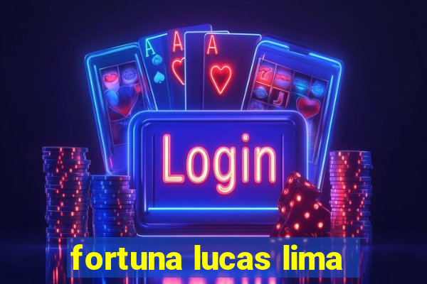 fortuna lucas lima